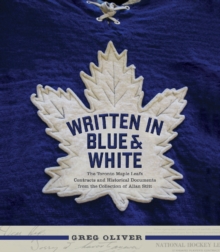 Written In Blue And White : The Toronto Maple Leafs Contracts and Historical Documents from the Collection of Allan Stitt