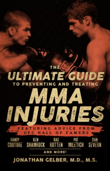 The Ultimate Guide To Preventing And Treating Mma Injuries : Featuring Advice from UFC Hall of Famers Randy Couture, Ken Shamrock, Bas Ruten, Pat Miletich, Dan Severn, and more!