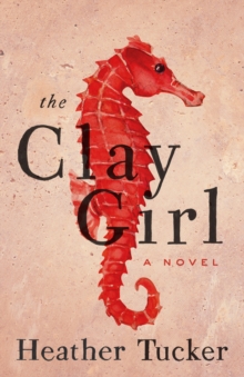 The Clay Girl : A Novel