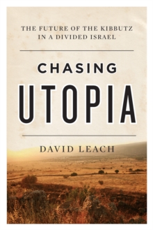 Chasing Utopia : The Future of the Kibbutz in a Divided Israel