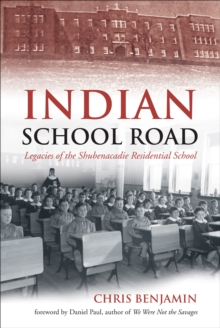 Indian School Road : Legacies of the Shubenacadie Residential School