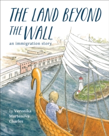 The Land Beyond the Wall : An Immigration Story