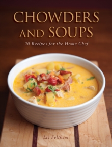 Chowders and Soups : 50 Recipes for the Home Chef