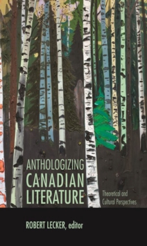 Anthologizing Canadian Literature : Theoretical and Cultural Perspectives, Paperback / softback Book Anthologizing Canadian Literature : Theoretical and Cultural Perspectives, Paperback / softback Book