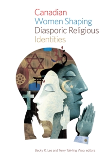 Canadian Women Shaping Diasporic Religious Identities, Paperback / softback Book Canadian Women Shaping Diasporic Religious Identities, Paperback / softback Book