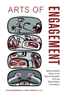 Arts of Engagement : Taking Aesthetic Action in & Beyond Canadas Truth & Reconciliation Commission, Paperback Book Arts of Engagement : Taking Aesthetic Action in & Beyond Canadas Truth & Reconciliation Commission, Paperback Book