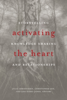 Activating the Heart : Storytelling, Knowledge Sharing & Relationship, Paperback Book Activating the Heart : Storytelling, Knowledge Sharing & Relationship, Paperback Book