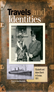 Travels and Identities : Elizabeth and Adam Shortt in Europe, 1911, Paperback / softback Book Travels and Identities : Elizabeth and Adam Shortt in Europe, 1911, Paperback / softback Book