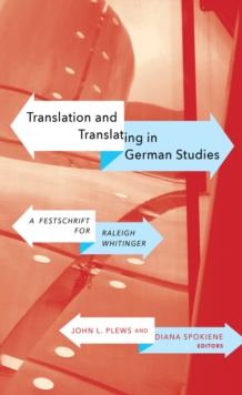 Translation and Translating in German Studies : A Festschrift for Raleigh Whitinger, Hardback Book Translation and Translating in German Studies : A Festschrift for Raleigh Whitinger, Hardback Book
