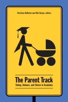 The Parent Track : Timing, Balance, and Choice in Academia, Paperback Book The Parent Track : Timing, Balance, and Choice in Academia, Paperback Book