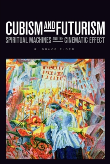 Cubism and Futurism : Spiritual Machines and the Cinematic Effect, Hardback Book Cubism and Futurism : Spiritual Machines and the Cinematic Effect, Hardback Book