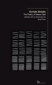 Certain Details : The Poetry of Nelson Ball, Paperback / softback Book Certain Details : The Poetry of Nelson Ball, Paperback / softback Book