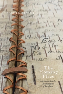 The Homing Place : Indigenous and Settler Literary Legacies of the Atlantic, Hardback Book The Homing Place : Indigenous and Settler Literary Legacies of the Atlantic, Hardback Book