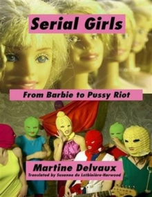 Serial Girls : From Barbie to Pussy Riot