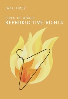 Fired Up about Reproductive Rights, Paperback / softback Book Fired Up about Reproductive Rights, Paperback / softback Book