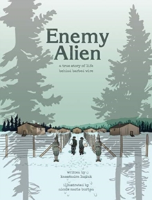 Enemy Alien : A Graphic History of Internment in Canada During the First World War