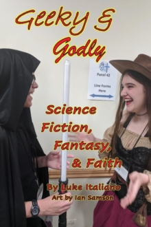 Geeky & Godly : Science Fiction, Fantasy, & Faith