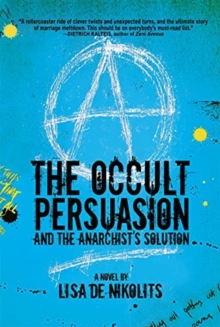 The Occult Persuasion and the Anarchist's Solution, Paperback / softback Book The Occult Persuasion and the Anarchist's Solution, Paperback / softback Book