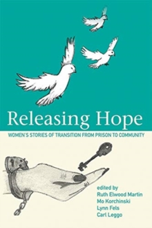 Releasing Hope : Stories Of Transition From Prison To Community