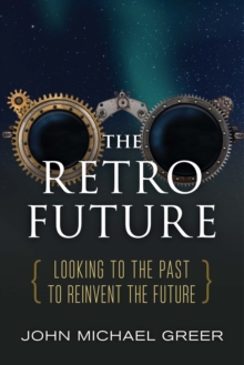 The Retro Future : Looking to the Past to Reinvent the Future