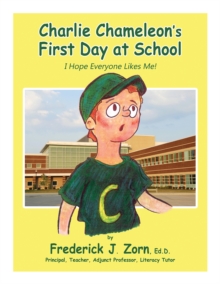 Charlie Chameleon's First Day at School: I Hope Everyone Likes Me!