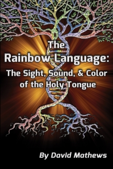 The Rainbow Language: The Sight, Sound & Color of the Holy Tongue