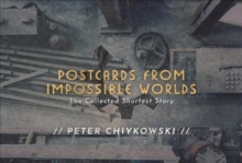 Postcards From Impossible Worlds : The Collected Shortest Story, Paperback / softback Book Postcards From Impossible Worlds : The Collected Shortest Story, Paperback / softback Book