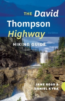The David Thompson Highway Hiking Guide, Paperback / softback Book The David Thompson Highway Hiking Guide, Paperback / softback Book