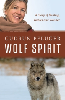Wolf Spirit : A Story of Wolves and Wonder, Hardback Book Wolf Spirit : A Story of Wolves and Wonder, Hardback Book