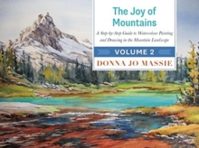 The Joy of Mountains : A Step-by-Step Guide to Watercolor Painting and Sketching in Western Mountain Parks, Hardback Book The Joy of Mountains : A Step-by-Step Guide to Watercolor Painting and Sketching in Western Mountain Parks, Hardback Book