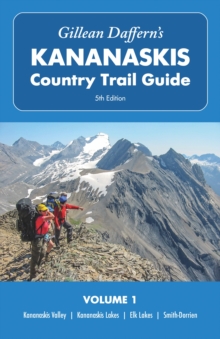 Gillean Dafferns Kananaskis Country Trail Guide  5th Edition, Volume 1 : Kananaskis Valley  Kananaskis Lakes  Elk Lakes  Smith-Dorrien