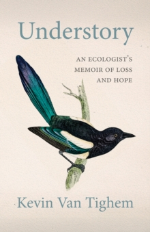 Understory : An Ecologist's Memoir of Loss and Hope