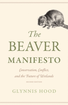 The Beaver Manifesto : Conservation, Conflict, and the Future of Wetlands