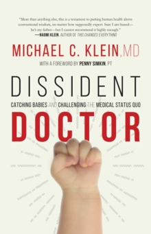 Dissident Doctor : My Life Catching Babies and Challenging the Medical Status Quo