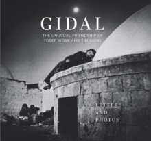 Gidal : Sixty Letters and Sixty Photos, the Unusual Friendship of Yosef Wosk and Tim Gidal