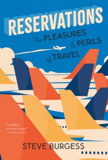 Reservations : The Pleasures and Perils of Travel