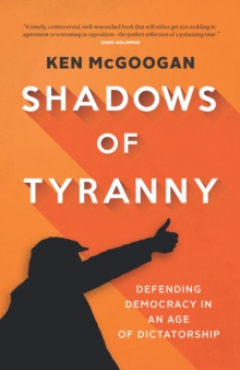 Shadows Of Tyranny : Defending Democracy In An Age Of Dictatorship