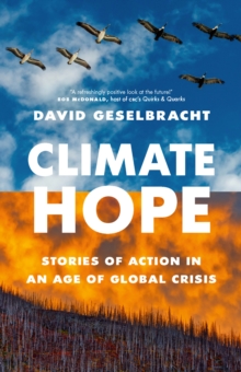 Climate Hope : Stories of Action in an Age of Global Crisis
