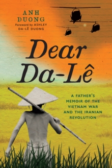 Dear Da-Le : A Father's Memoir of the Vietnam War and the Iranian Revolution
