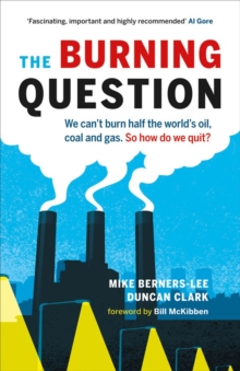 The Burning Question : We Can't Burn Half the World's Oil, Coal, and Gas. So How Do We Quit?, EPUB eBook The Burning Question : We Can't Burn Half the World's Oil, Coal, and Gas. So How Do We Quit?, EPUB eBook