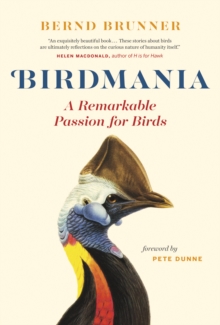 Birdmania : A Remarkable Passion for Birds