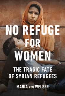 No Refuge for Women : The Tragic Fate of Syrian Refugees