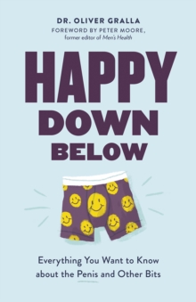 Happy Down Below : Everything You Want to Know About the Penis and Other Bits, Paperback / softback Book Happy Down Below : Everything You Want to Know About the Penis and Other Bits, Paperback / softback Book