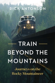 Train Beyond the Mountains : Journeys on the Rocky Mountaineer