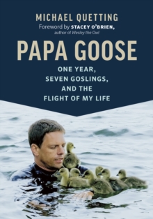 Papa Goose : One Year, Seven Goslings, and the Flight of My Life