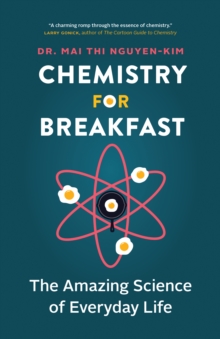 Chemistry for Breakfast : The Amazing Science of Everyday Life