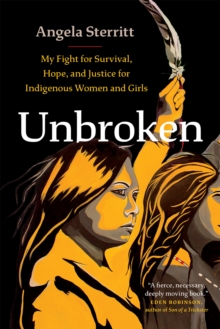 Unbroken : My Story of Survival and My Fight for Justice and Hope for Indigenous Women and Girls