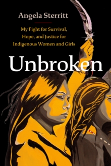 Unbroken : My Fight for Survival, Hope, and Justice for Indigenous Women and Girls