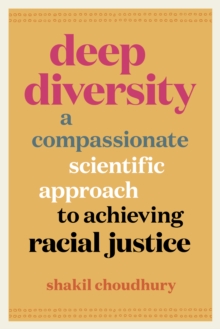 Deep Diversity : A Compassionate, Scientific Approach to Achieving Racial Justice