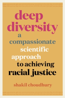 Deep Diversity : A Compassionate, Scientific Approach to Achieving Racial Justice